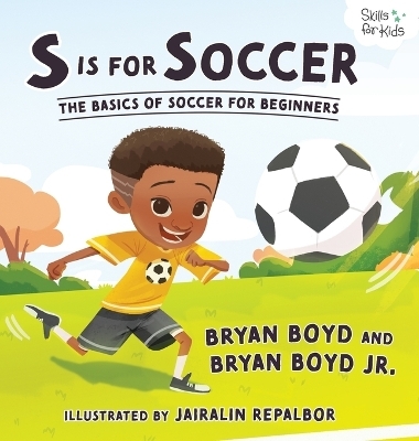 S is for Soccer - Bryan Boyd, Bryan Boyd  Jr