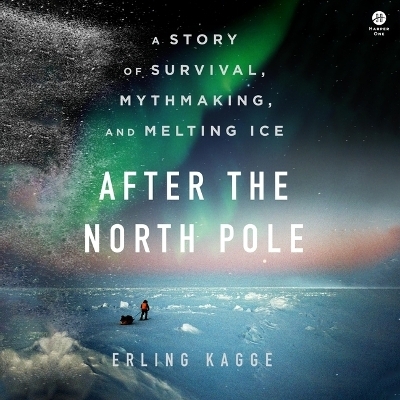 After the North Pole - Erling Kagge