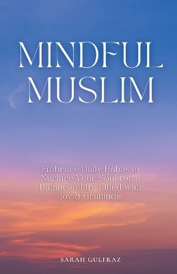 Mindful Muslim - Sarah Gulfraz