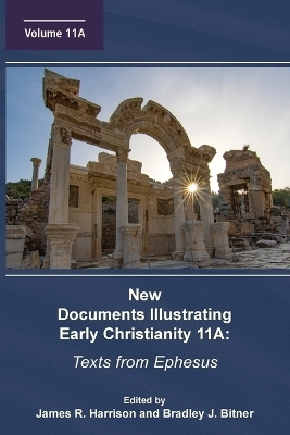 New Documents Illustrating Early Christianity 11A - James R Harrison, Bradley J Bitner