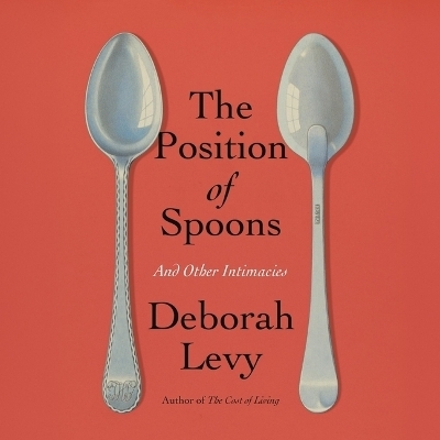 The Position of Spoons - Deborah Levy