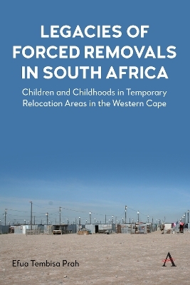 Legacies of Forced Removals in South Africa - Efua Tembisa Prah