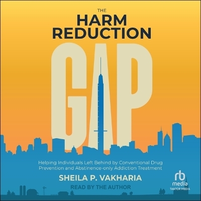 The Harm Reduction Gap - Sheila P Vakharia