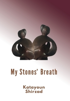 My Stone's Breath - Katayoun Shirzad