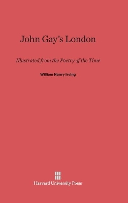 John Gay's London - William Henry Irving