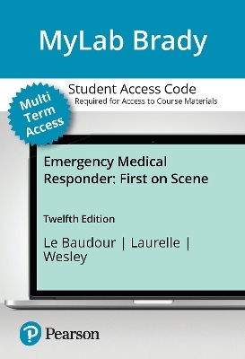 MyLab BRADY with Pearson eText for Emergency Medical Responder - Chris Le Baudour, Kaitlyn Laurélle, Keith Wesley