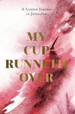 My Cup Runneth Over - John C Bowling