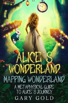 Alice's Wonderland Mapping Wonderland - Gary Gold