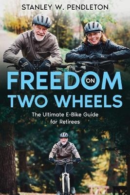 Freedom on Two Wheels - Stanley W Pendleton