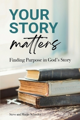 Your Story Matters - Steve Schaefer, Marjie Schaefer