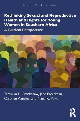 Rethinking Sexual and Reproductive Health and Rights for Young Women in Southern Africa - Tamaryn Crankshaw, Jane Freedman, Carolien Aantjes, Nana K. Poku