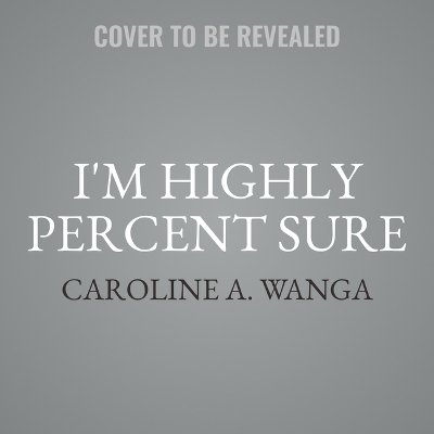 I'm Highly Percent Sure - Caroline A Wanga