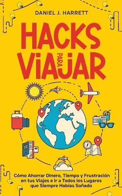 Hacks para Viajar - Daniel J Harrett