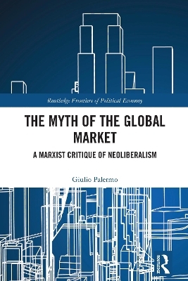 The Myth of the Global Market - Giulio Palermo