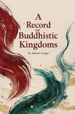 A Record of Buddhistic Kingdoms - James Legge