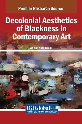 Decolonial Aesthetics of Blackness in Contemporary Art - Zingisa Nkosinkulu