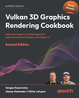 Vulkan 3D Graphics Rendering Cookbook - Sergey Kosarevsky, Alexey Medvedev, Viktor Latypov