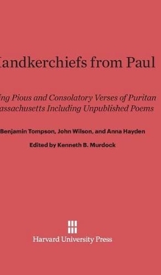 Handkerchiefs from Paul - Benjamin Tompson, Anna Hayden, Samuel Torrey, Samuel Danforth, John Wilson