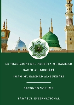 Le Tradizioni del Profeta Muhammad Sahīh Al-Bukhārī Secondo Volume - Muhammad Al-Bukhārī