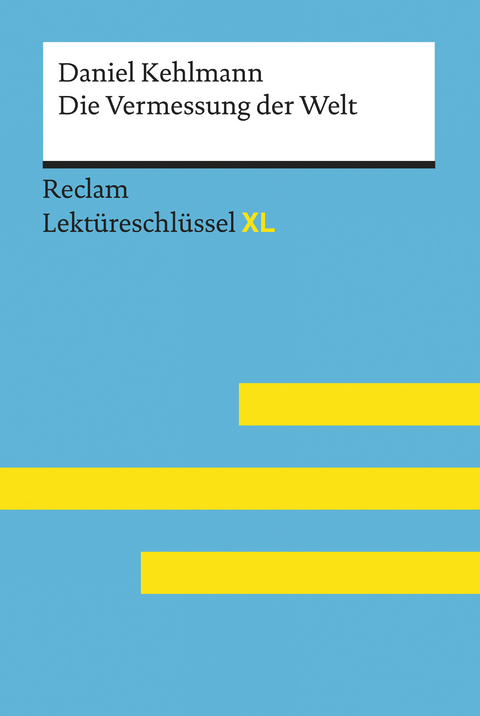 Die Vermessung der Welt von Daniel Kehlmann: Reclam Lektüreschlüssel XL -  Daniel Kehlmann,  Wolf Dieter Hellberg