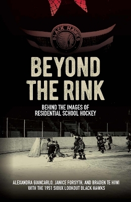 Beyond the Rink - Janice Forsyth, Alexandra Giancarlo, Braden Te Hiwi