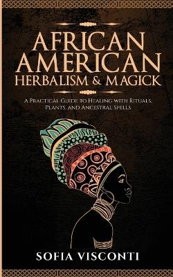 African American Herbalism & Magick - History Brought Alive