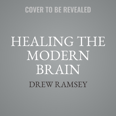 Healing the Modern Brain - Drew Ramsey