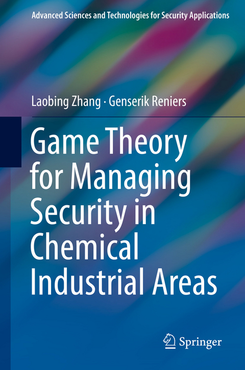 Game Theory for Managing Security in Chemical Industrial Areas - Laobing Zhang, Genserik Reniers