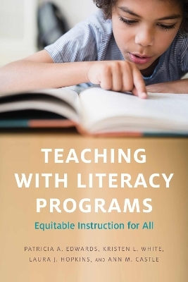 Teaching with Literacy Programs - Patricia A. Edwards, Kristen L. White, Laura J. Hopkins, Ann M. Castle