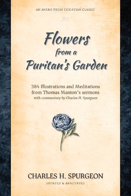 Flowers from a Puritan's Garden - Charles H Spurgeon, Thomas Manton