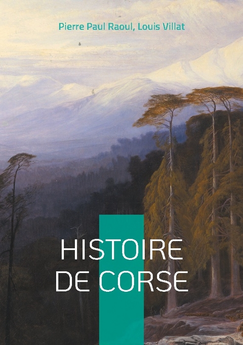 Histoire de Corse - Pierre Paul Raoul, Louis Villat