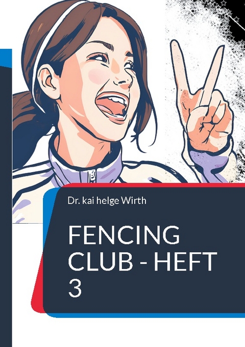 Fencing Club - Heft 3 - Dr. Kai Helge Wirth