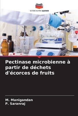 Pectinase microbienne à partir de déchets d'écorces de fruits - M Manigandan, P Saranraj