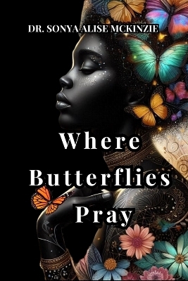 Where Butterflies Pray -  McKinzie