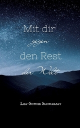 Mit dir gegen den Rest der Welt - Lea-Sophie Schwarzat