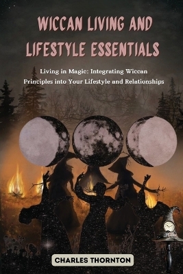 Wiccan Living and Lifestyle Essentials - Charles Thornton