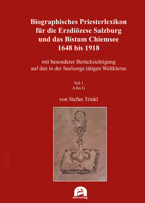 Biographisches Priesterlexikon für die Erzdiözese Salzburg und das Bistum Chiemsee 1648 bis 1918 - 