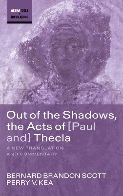 Out of the Shadows, the Acts of Paul and Thecla - Bernard Brandon Scott, Perry V Kea