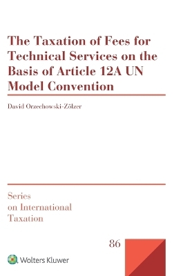 The Taxation of Fees for Technical Services on the Basis of Article 12A UN Model Convention - David Orzechowski-Zölzer