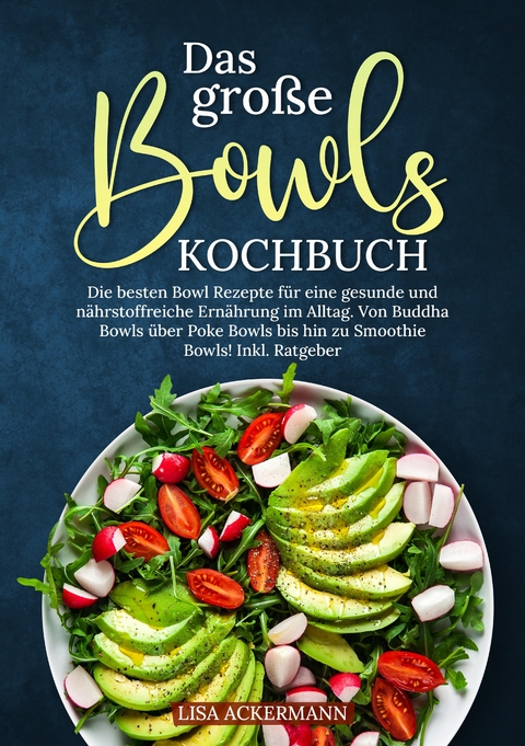 Das große Bowls Kochbuch - Lisa Ackermann