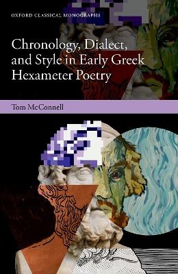 Chronology, Dialect, and Style in Early Greek Hexameter Poetry - Tom McConnell