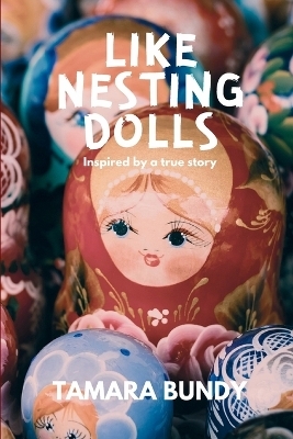 Like Nesting Dolls - Tamara Bundy