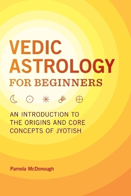 Vedic Astrology for Beginners - Pamela McDonough