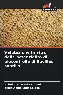 Valutazione in vitro delle potenzialità di biocontrollo di Bacillus subtilis - Abiodun Olushola Salami, Yinka Abdulkadir Salako