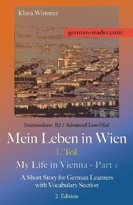 German Reader, Intermediate B2/Advanced Low/Mid - Mein Leben in Wien - 1. Teil / My Life in Vienna - Part 1 - Klara Wimmer