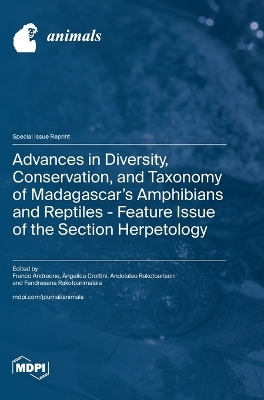 Advances in Diversity, Conservation, and Taxonomy of Madagascar's Amphibians and Reptiles - Feature Issue of the Section Herpetology