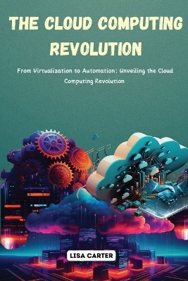 The Cloud Computing Revolution - Lisa Carter