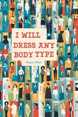 I Will Dress any Body Type - Alaya Aifel