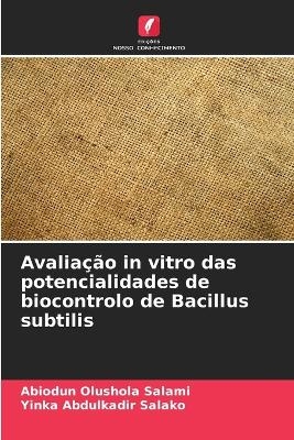 Avaliação in vitro das potencialidades de biocontrolo de Bacillus subtilis - Abiodun Olushola Salami, Yinka Abdulkadir Salako