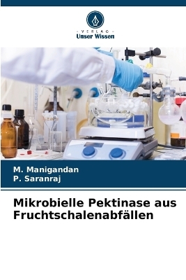 Mikrobielle Pektinase aus Fruchtschalenabfällen - M Manigandan, P Saranraj